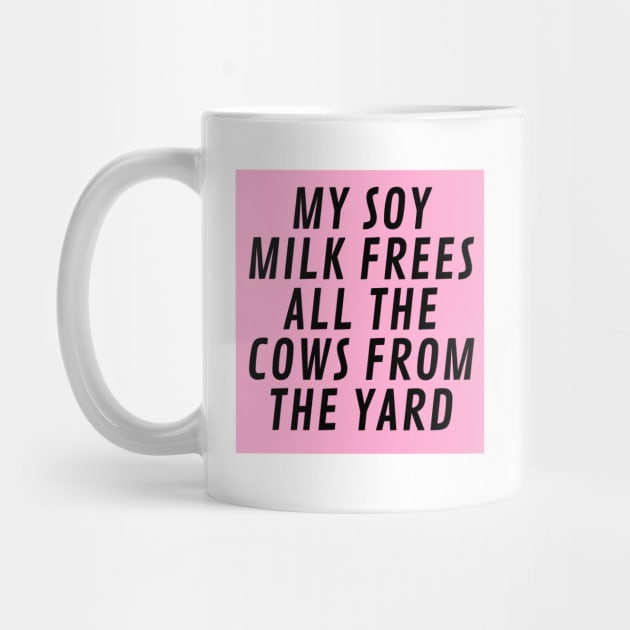 My Soy Milk frees all the cows from the yard by The Secret Vegan Hack